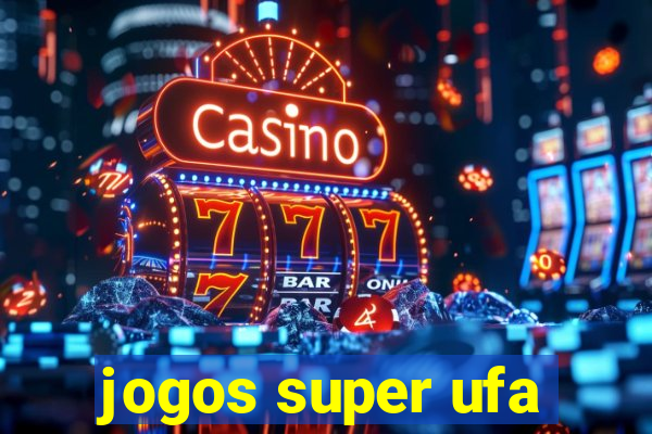 jogos super ufa